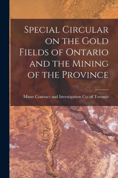 Special Circular On The Gold Fields Of Ontario And The Mining Of The Province [Microform]