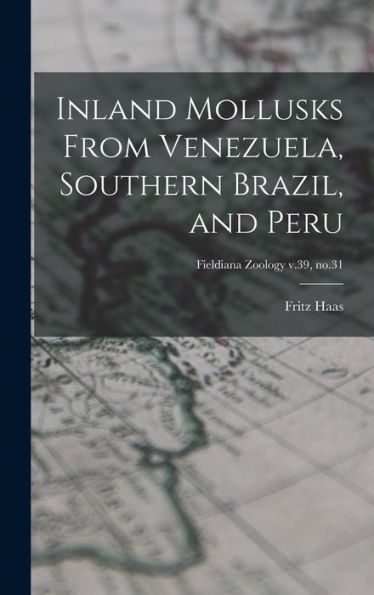 Inland Mollusks From Venezuela, Southern Brazil, And Peru; Fieldiana Zoology V.39, No.31