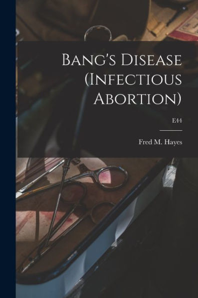 Bang'S Disease (Infectious Abortion); E44