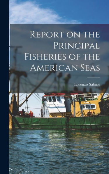 Report On The Principal Fisheries Of The American Seas