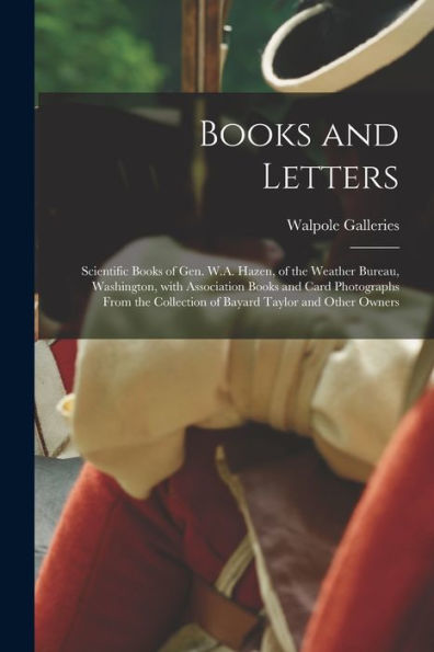 Books And Letters: Scientific Books Of Gen. W.A. Hazen, Of The Weather Bureau, Washington, With Association Books And Card Photographs From The Collection Of Bayard Taylor And Other Owners