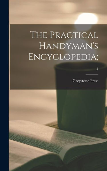 The Practical Handyman'S Encyclopedia;; 4