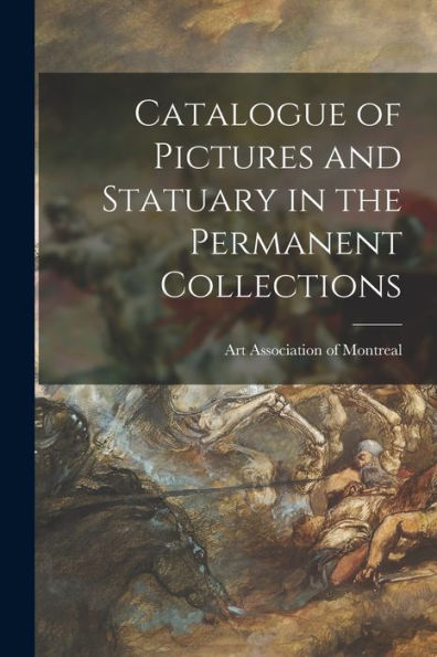 Catalogue Of Pictures And Statuary In The Permanent Collections [Microform]