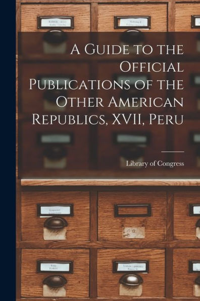 A Guide To The Official Publications Of The Other American Republics, Xvii, Peru