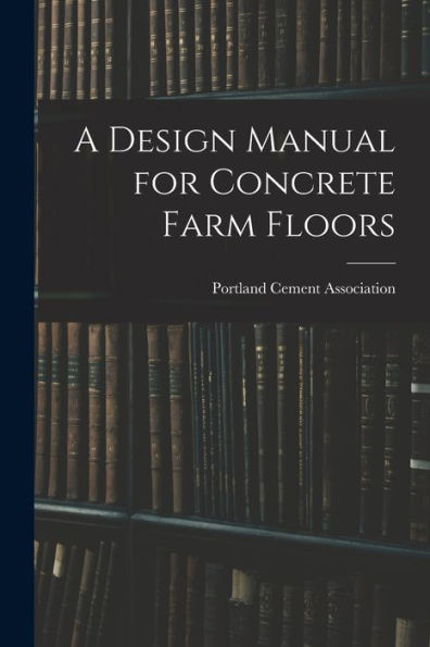 A Design Manual For Concrete Farm Floors