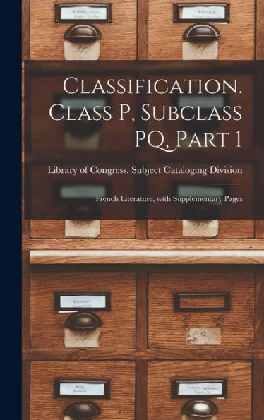 Classification. Class P, Subclass Pq, Part 1: French Literature, With Supplementary Pages