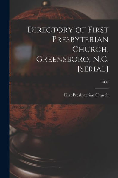 Directory Of First Presbyterian Church, Greensboro, N.C. [Serial]; 1906