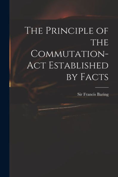 The Principle Of The Commutation-Act Established By Facts