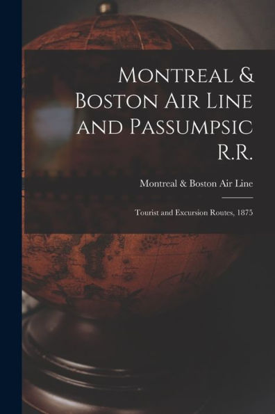 Montreal & Boston Air Line And Passumpsic R.R. [Microform]: Tourist And Excursion Routes, 1875