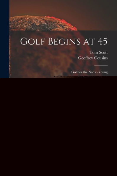 Golf Begins At 45; Golf For The Not So Young
