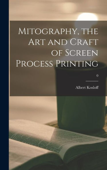 Mitography, The Art And Craft Of Screen Process Printing; 0