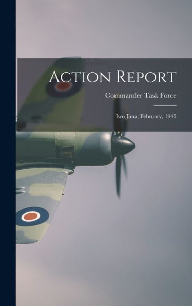 Action Report: Iwo Jima, February, 1945
