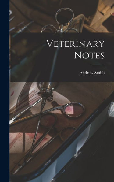 Veterinary Notes [Microform]