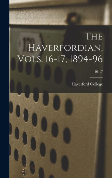 The Haverfordian, Vols. 16-17, 1894-96; 16-17