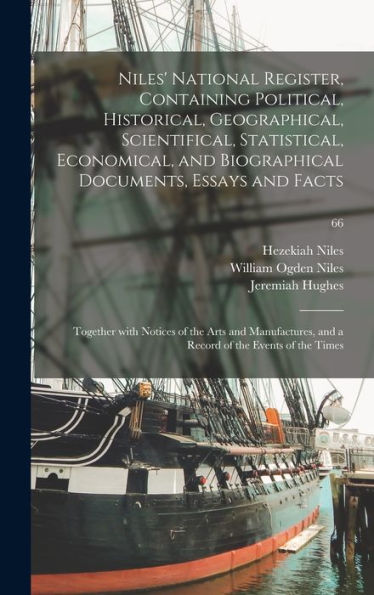 Niles' National Register, Containing Political, Historical, Geographical, Scientifical, Statistical, Economical, And Biographical Documents, Essays ... And A Record Of The Events Of The Times; 66