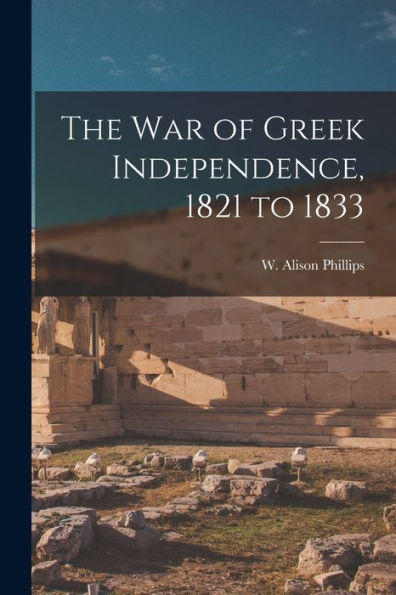 The War Of Greek Independence, 1821 To 1833