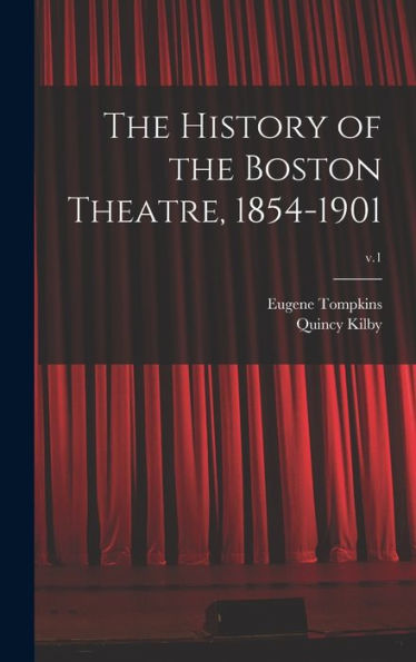 The History Of The Boston Theatre, 1854-1901; V.1