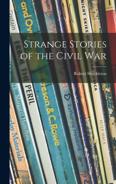 Strange Stories Of The Civil War
