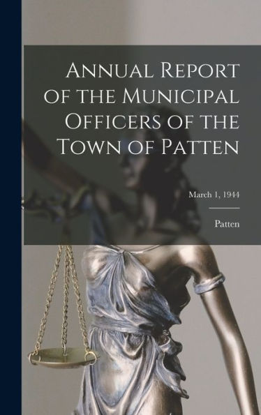 Annual Report Of The Municipal Officers Of The Town Of Patten; March 1, 1944