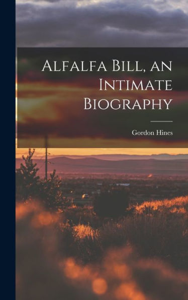 Alfalfa Bill, An Intimate Biography