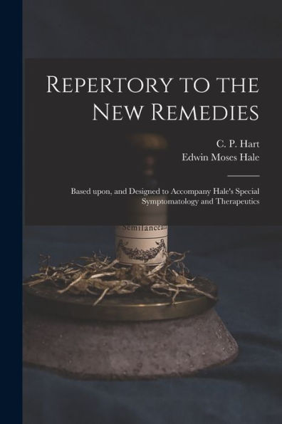 Repertory To The New Remedies: Based Upon, And Designed To Accompany Hale'S Special Symptomatology And Therapeutics