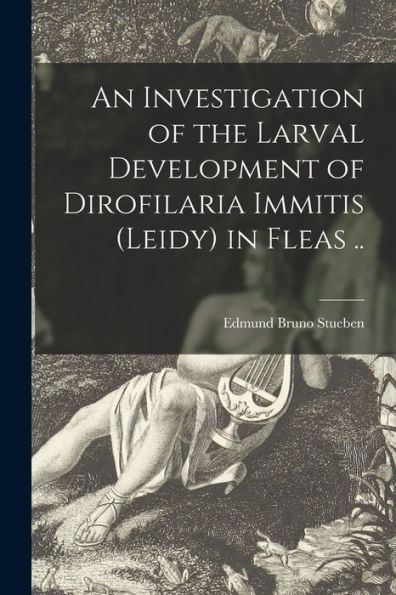 An Investigation Of The Larval Development Of Dirofilaria Immitis (Leidy) In Fleas ..