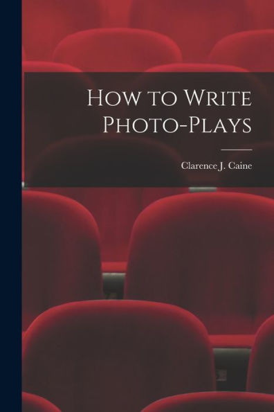 How To Write Photo-Plays