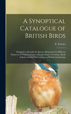 A Synoptical Catalogue Of British Birds; Intended To Identify The Species Mentioned By Different Names In Several Catalogues Already Extant. Forming A ... To Observations On British Ornithology
