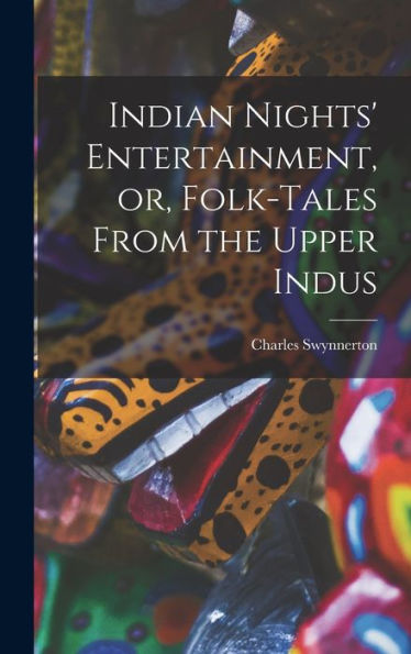 Indian Nights' Entertainment, Or, Folk-Tales From The Upper Indus