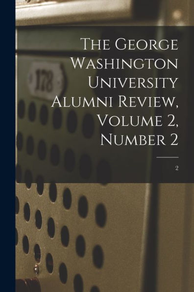 The George Washington University Alumni Review, Volume 2, Number 2; 2