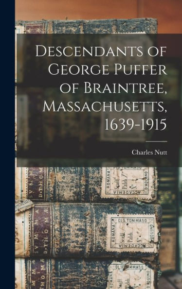 Descendants Of George Puffer Of Braintree, Massachusetts, 1639-1915