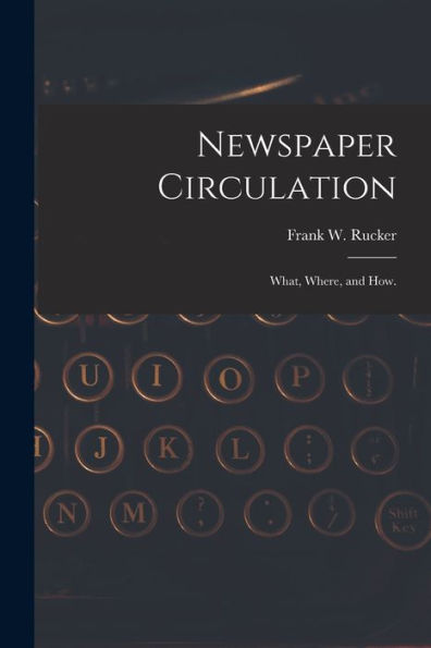 Newspaper Circulation: What, Where, And How.