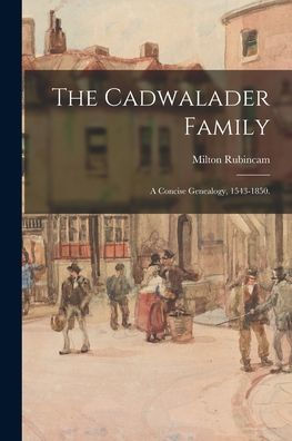 The Cadwalader Family; A Concise Genealogy, 1543-1850.