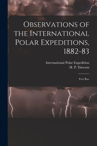 Observations Of The International Polar Expeditions, 1882-83 [Microform]: Fort Rae