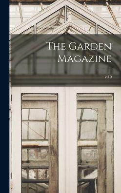The Garden Magazine; V.10