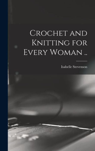 Crochet And Knitting For Every Woman ..