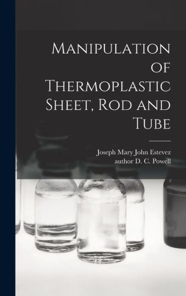 Manipulation Of Thermoplastic Sheet, Rod And Tube