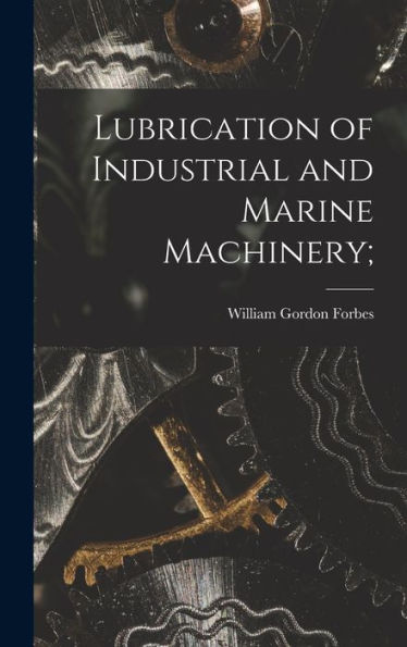 Lubrication Of Industrial And Marine Machinery;