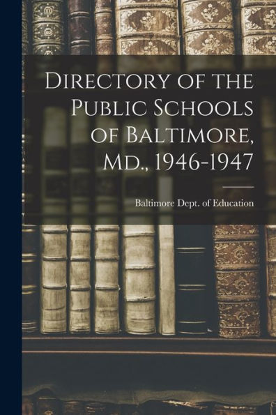 Directory Of The Public Schools Of Baltimore, Md., 1946-1947