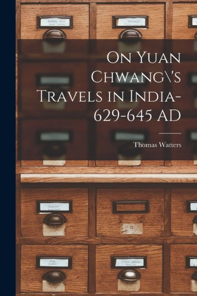 On Yuan Chwang'S Travels In India-629-645 Ad