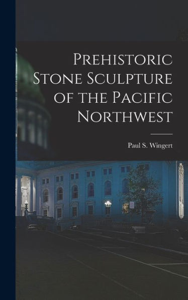 Prehistoric Stone Sculpture Of The Pacific Northwest
