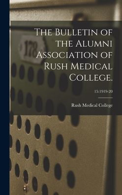 The Bulletin Of The Alumni Association Of Rush Medical College.; 15: 1919-20