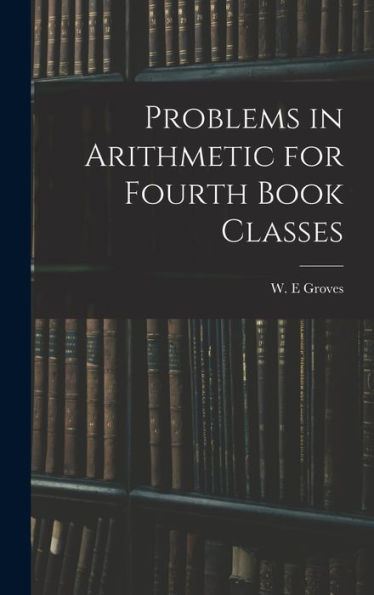 Problems In Arithmetic For Fourth Book Classes