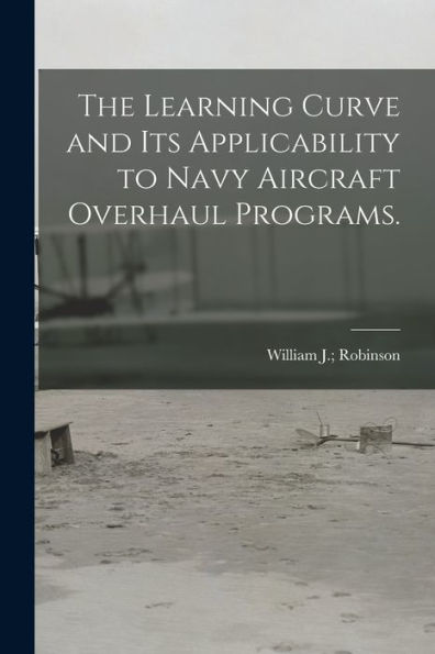 The Learning Curve And Its Applicability To Navy Aircraft Overhaul Programs.