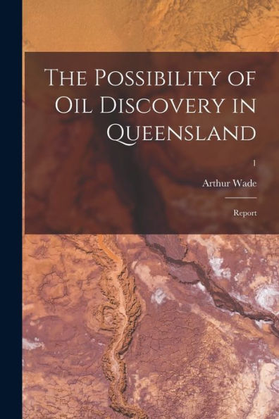 The Possibility Of Oil Discovery In Queensland: Report; 1