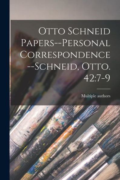 Otto Schneid Papers--Personal Correspondence--Schneid, Otto. 42: 7-9