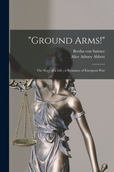 Ground Arms!: The Story Of A Life; A Romance Of European War
