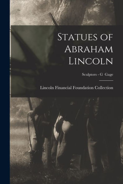 Statues Of Abraham Lincoln; Sculptors - G Gage