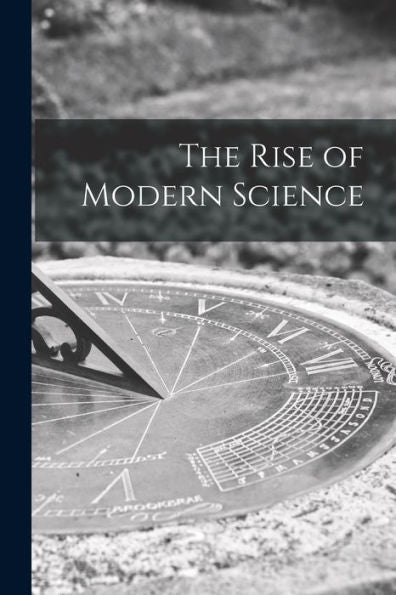 The Rise Of Modern Science