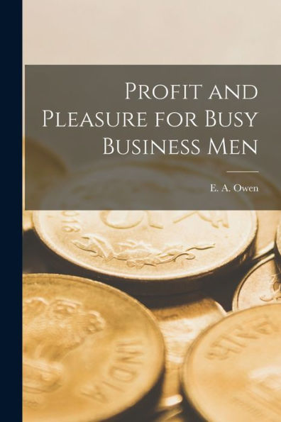 Profit And Pleasure For Busy Business Men [Microform]